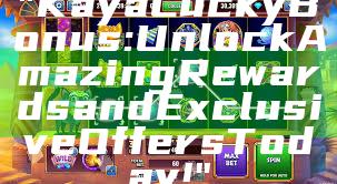 "Kaya Lucky Bonus: Unlock Amazing Rewards and Exclusive Offers Today!"