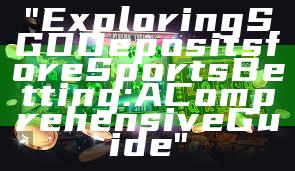 "Exploring SGD Deposits for eSports Betting: A Comprehensive Guide"