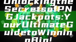 Unlocking the Secrets of PNG Jackpots: Your Ultimate Guide to Winning Big!