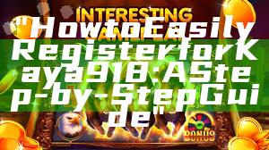 "How to Easily Register for Kaya918: A Step-by-Step Guide"