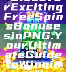 "Discover Exciting Free Spins Bonuses in PNG: Your Ultimate Guide to Winning"