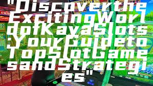 "Discover the Exciting World of Kaya Slots: Your Guide to Top Slot Games and Strategies"