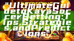 "Ultimate Guide to Kaya Soccer Betting: Tips, Strategies, and Predictions"