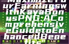 "Maximize Your Earnings with Kaya Bonus PNG: A Comprehensive Guide to Enhanced Benefits"