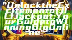 "Unlock the Excitement of JILI Jackpot: Your Guide to Winning Big Online"