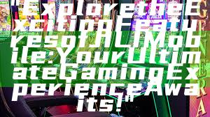 "Explore the Exciting Features of JILI Mobile: Your Ultimate Gaming Experience Awaits!"