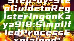 "Step-by-Step Guide to Registering on Kaya918: Simplified Process Explained"