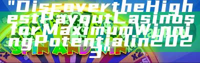 "Discover the Highest Payout Casinos for Maximum Winning Potential in 2023"