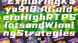 "Exploring Kaya918: A Guide to High RTP Slots and Winning Strategies"